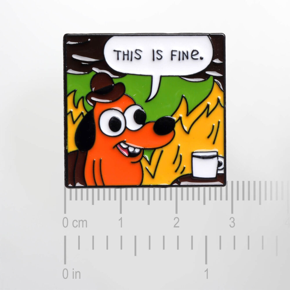 This Is Fine' Dog Meme – Smaltovaný odznak (#194) - Image 2