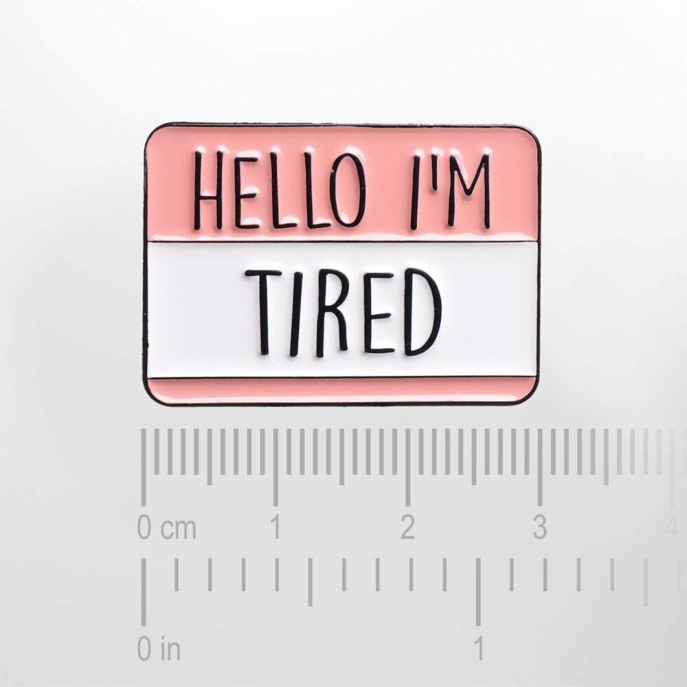 Hello, I'm: Tired – Smaltovaný odznak (#223) - Image 2