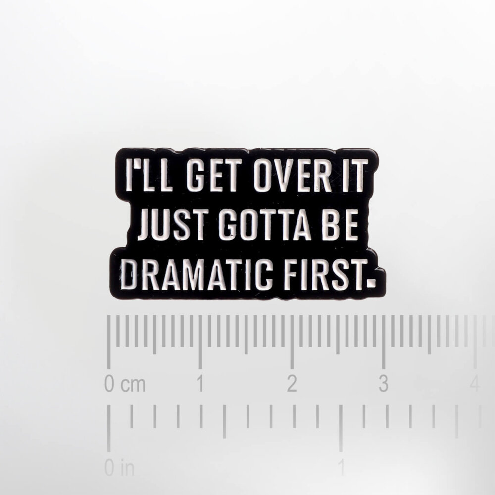 I'll Get Over It Just Gotta Be Dramatic First. – Smaltovaný odznak (#241) - Image 2